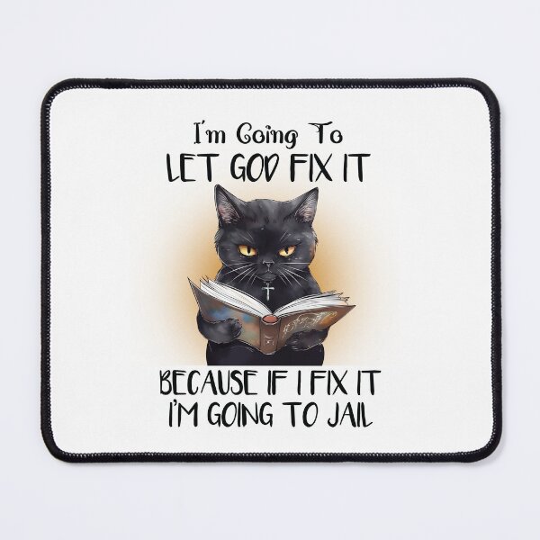Item preview, Funny Cat I'm Going To Let God Fix It Because If I Did I'm Going Jail designed and sold by Merchrise.
