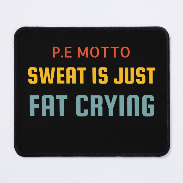Item preview, P.E teacher funny p e motto sweat is just fat crying teacher day designed and sold by Lulustarfox.