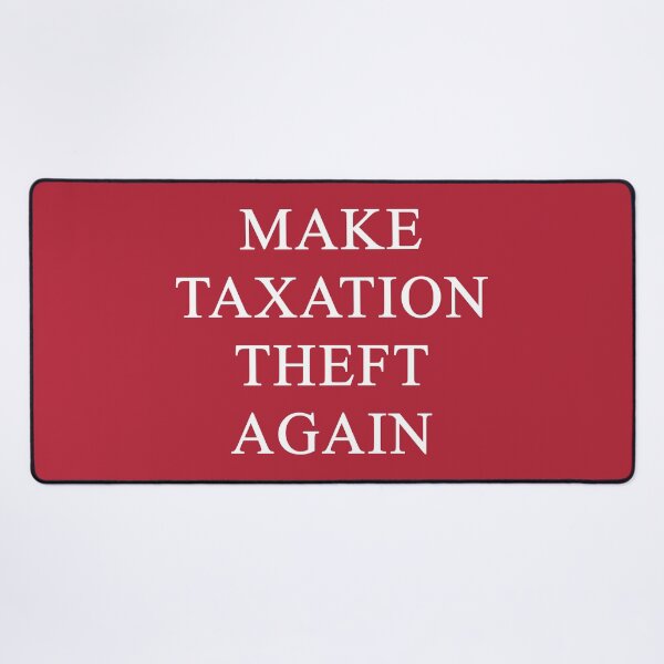 Item preview, Make Taxation Theft Again designed and sold by SlickMerch.