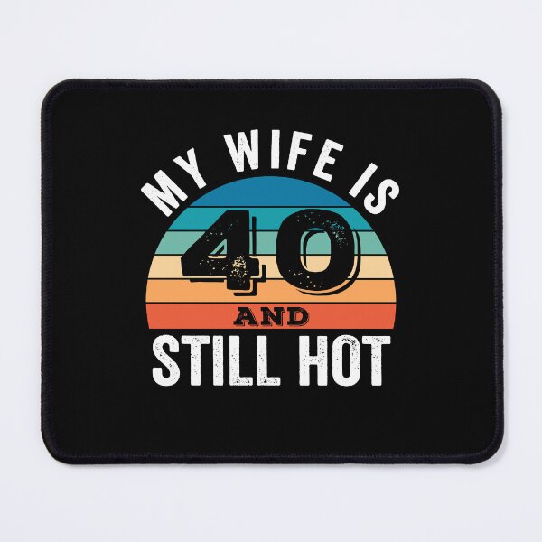 Item preview, My Wife is 40 and Still Hot designed and sold by Blok45.