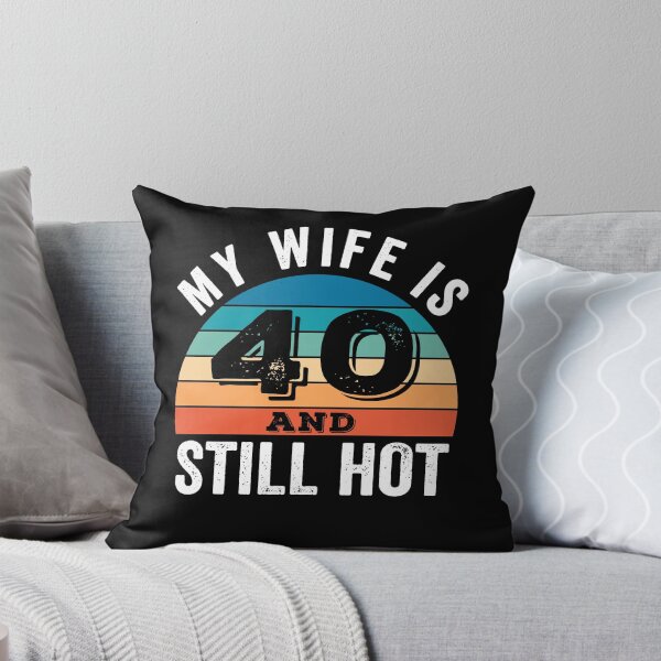 Item preview,  My Wife is 40 and Still Hot designed and sold by Blok45.