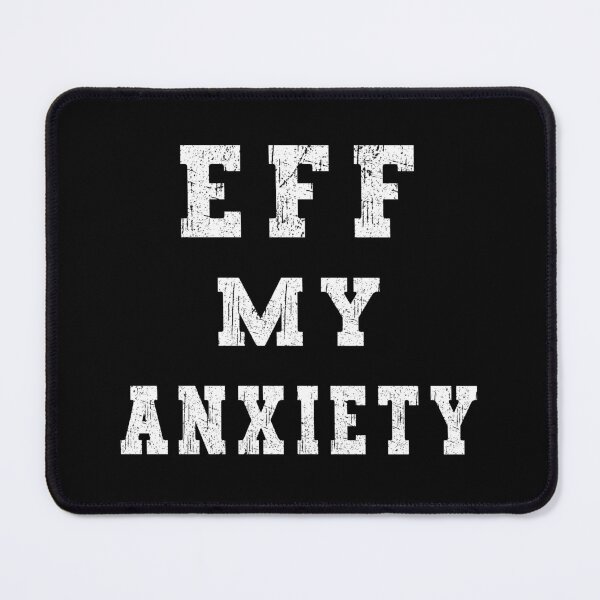 Item preview, Eff My Anxiety Mental Health designed and sold by franktact.
