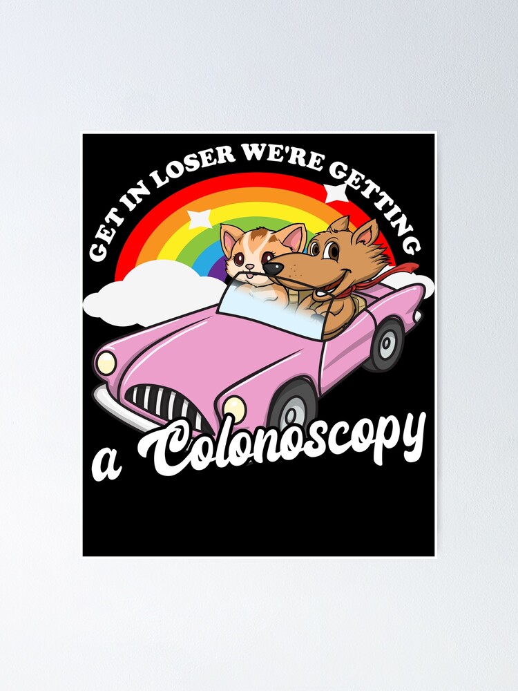 Aperçu 1 sur 3. Poster avec l'œuvre Get In Loser We're Getting A Colonoscopy Gear créée et vendue par DynamicDesign.