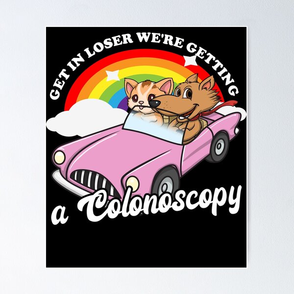 Item preview, Get In Loser We're Getting A Colonoscopy Gear designed and sold by DynamicDesign.