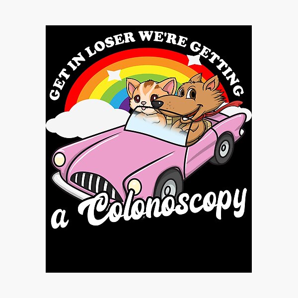 Item preview, Get In Loser We're Getting A Colonoscopy Gear designed and sold by DynamicDesign.