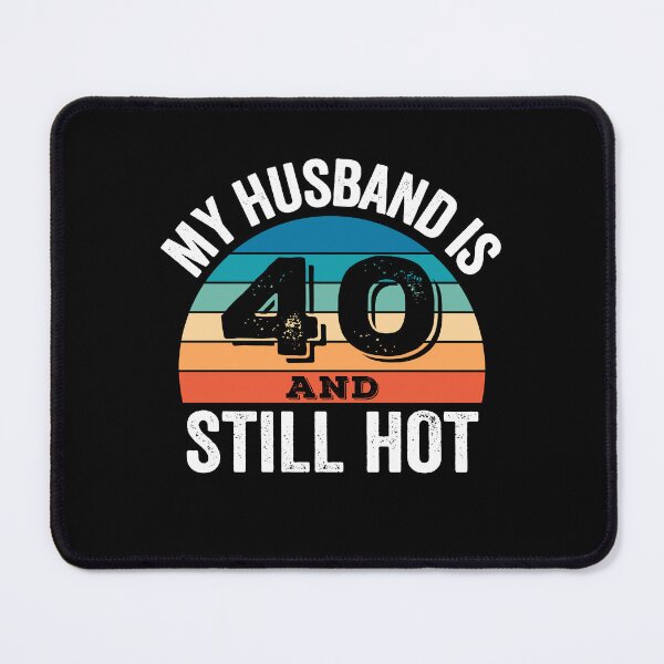 Item preview, My Husband is 40 and Still Hot designed and sold by Blok45.