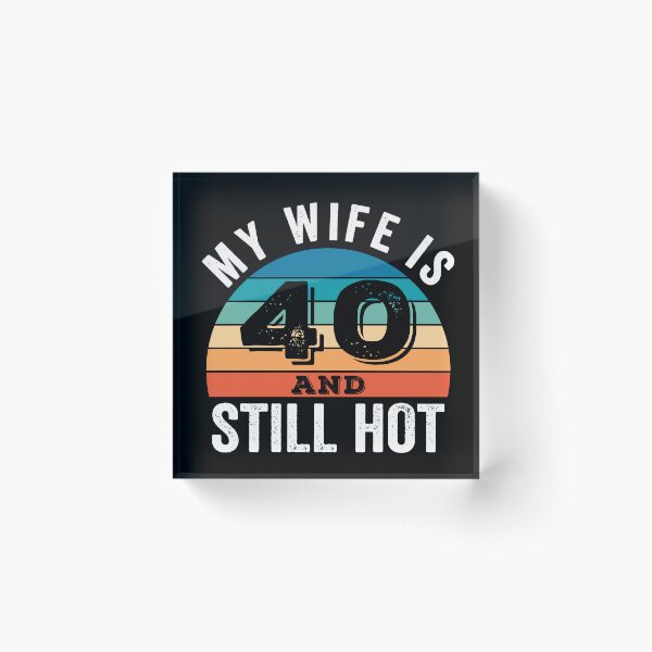 Item preview,  My Wife is 40 and Still Hot designed and sold by Blok45.