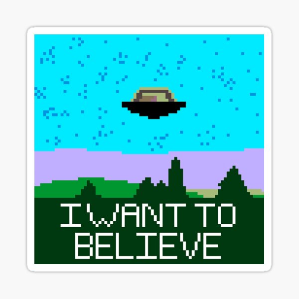 I Want To Believe In Aliens Sticker