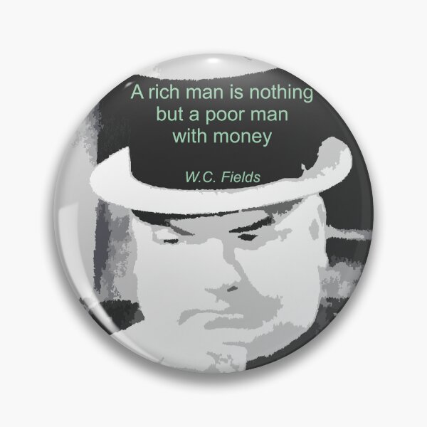 Item preview, WC FIELDS QUOTE ART A Rich Man is Nothing  designed and sold by TerScott.