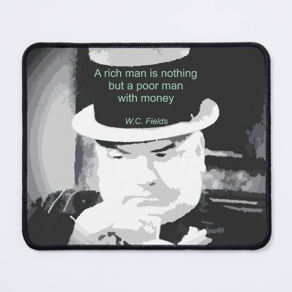 Item preview, WC FIELDS QUOTE ART A Rich Man is Nothing  designed and sold by TerScott.