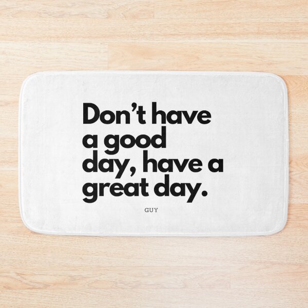 Item preview, Don t have a good day, have a great day. designed and sold by Mefixx.