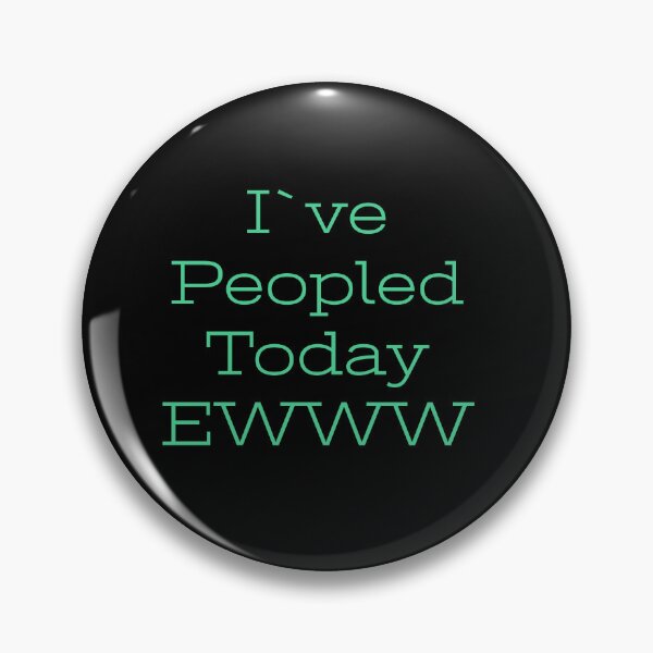 Item preview, I've peopled today, EWWW designed and sold by Jho251981.