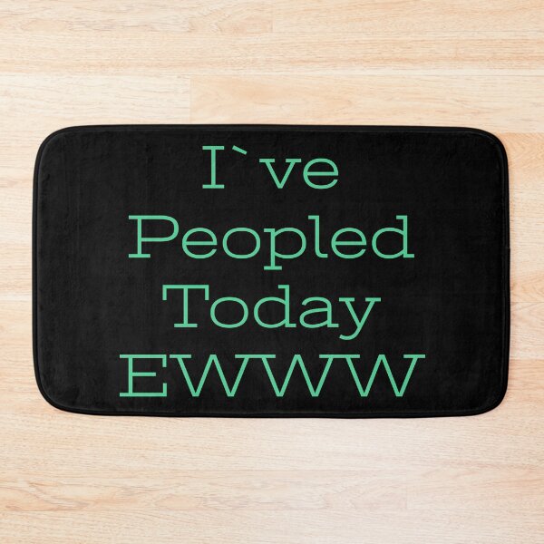 Item preview, I've peopled today, EWWW designed and sold by Jho251981.