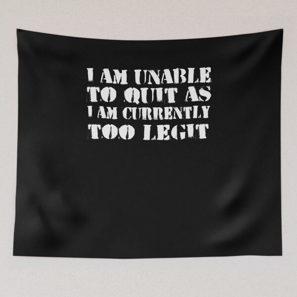Item preview, I Am Unable To Quit As I Am Currently Too Legit  designed and sold by TeeTimeGuys.