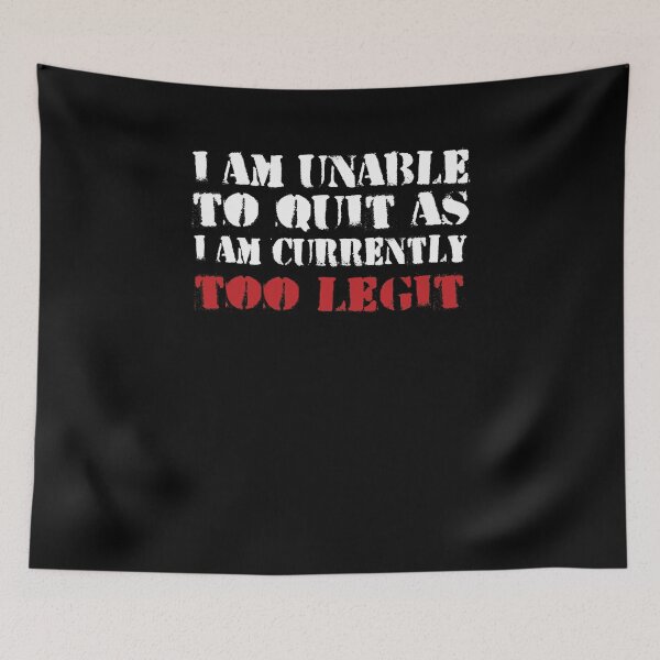 Item preview, I Am Unable To Quit As I Am Currently Too Legit  designed and sold by TeeTimeGuys.