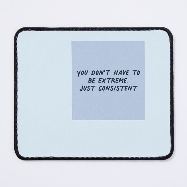 Item preview, Not Extreme, Just Consistent | Academia Mental Health designed and sold by shelley-wilde.