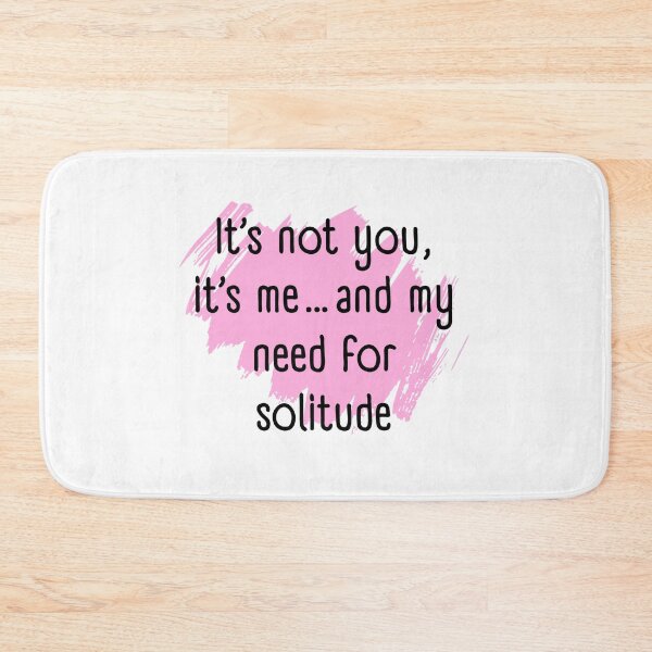 Item preview, It's not you, it's me and my need for solitude  designed and sold by Culmika.