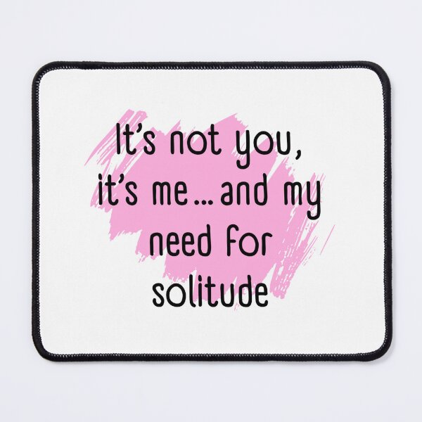 Item preview, It's not you, it's me and my need for solitude designed and sold by Culmika.