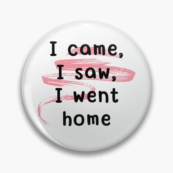 Item preview, I came, I saw, I went home designed and sold by Culmika.
