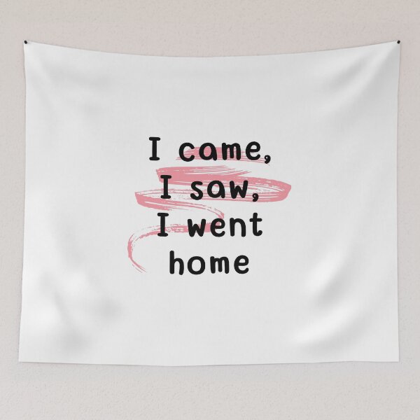 Item preview, I came, I saw, I went home designed and sold by Culmika.