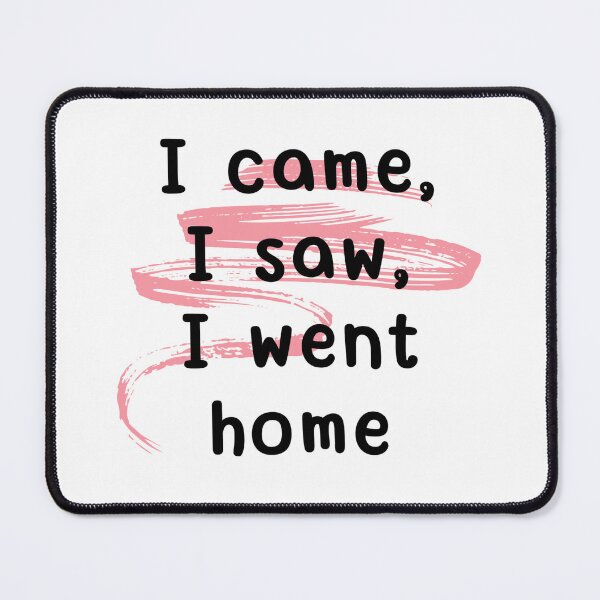 Item preview, I came, I saw, I went home designed and sold by Culmika.