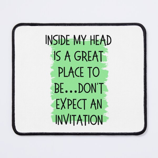 Item preview, Inside my head is a great place to be... Don't expect an invitation designed and sold by Culmika.