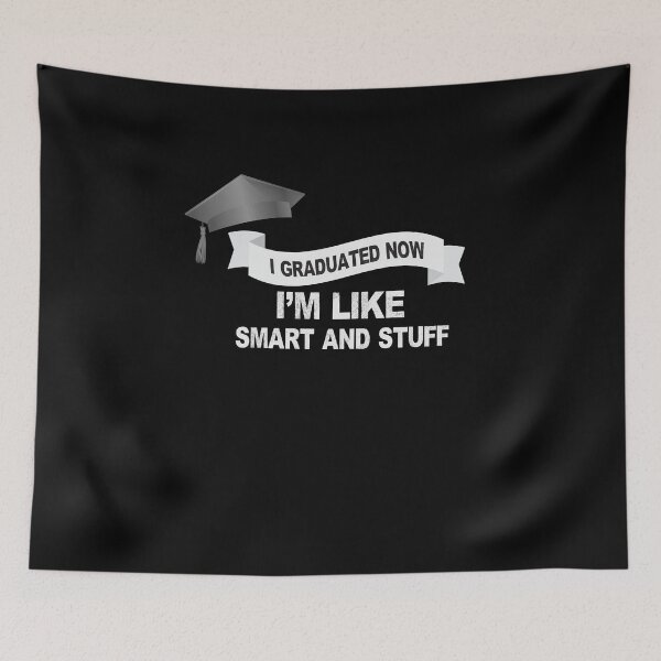 Item preview, I Graduated Now I'm Like Smart And Stuff designed and sold by TeeTimeGuys.
