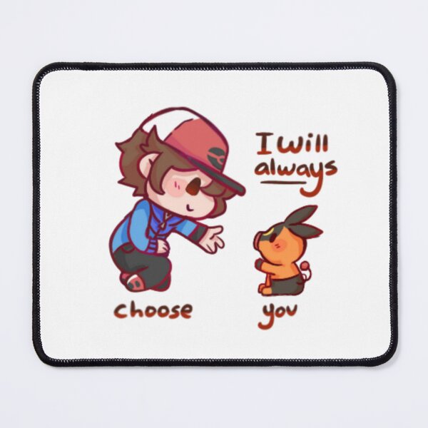 Item preview, I will always choose you | Unova fire starter male Hilbert designed and sold by Mystic-Warriors.