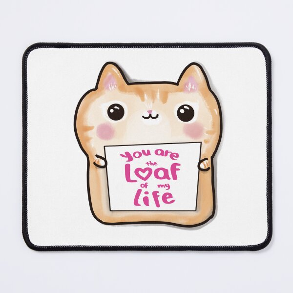 Item preview, You are the loaf of my life cat designed and sold by BarbaraMT.
