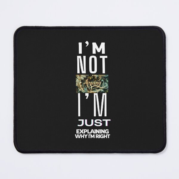Item preview, I'm not arguing, I'm just explaining why I'm right designed and sold by Ace Apparel Attire.