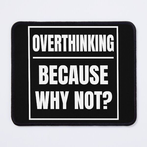 Item preview, Overthinking Because Why Not?- Fun humorous Overthinker Quote designed and sold by Unitepeople.