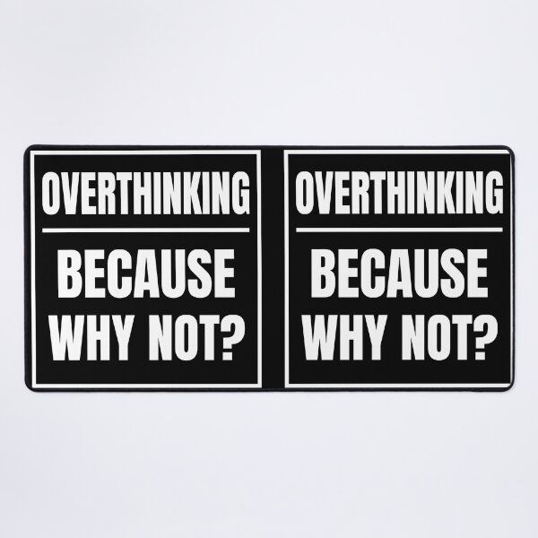 Item preview, Overthinking Because Why Not?- Fun humorous Overthinker Quote designed and sold by Unitepeople.