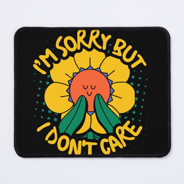 Item preview, I'm Sorry But i Don't Care, Sarcastic Flower designed and sold by dmtdc.