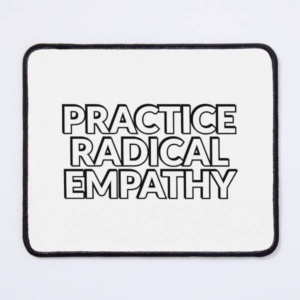 Item preview, Practice Radical Empathy designed and sold by Inspirationmotivation.