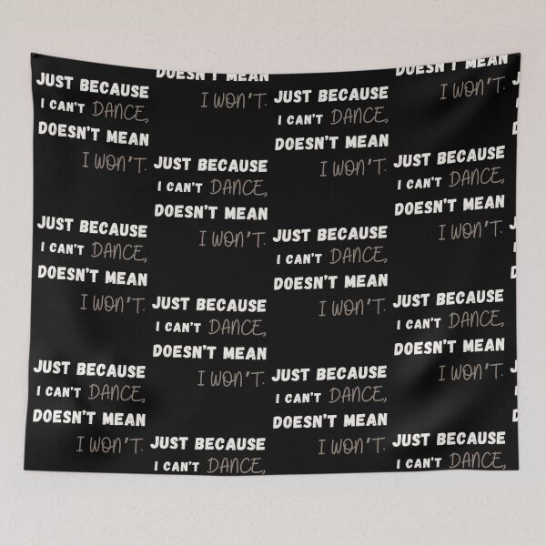 Item preview, Just Because I Can't Dance Doesn't Mean I Won't Essential T-shirt designed and sold by MAGness.