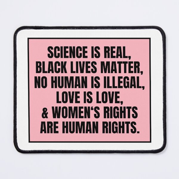 Item preview, Science is Real, Black Lives Matter, No Human Is Illegal designed and sold by CharmStudio.