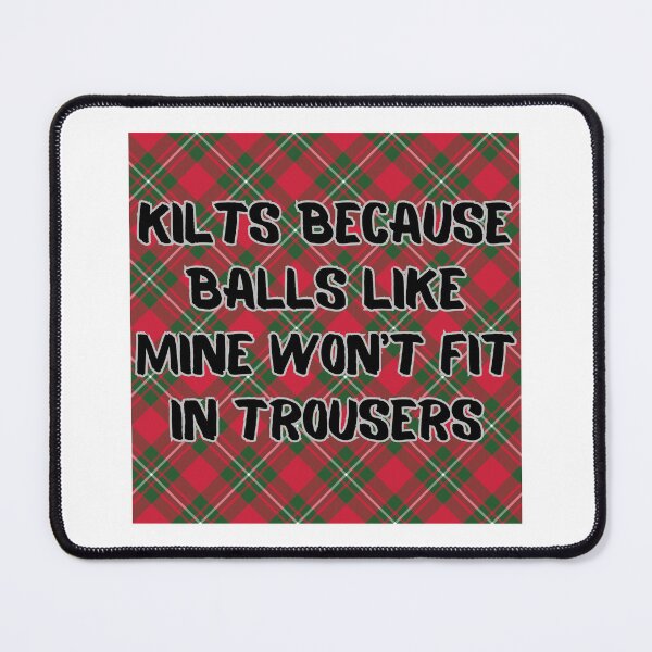 Item preview, KILTS because Balls Like Mine Won't Fit in Trousers designed and sold by ARTX4ART.