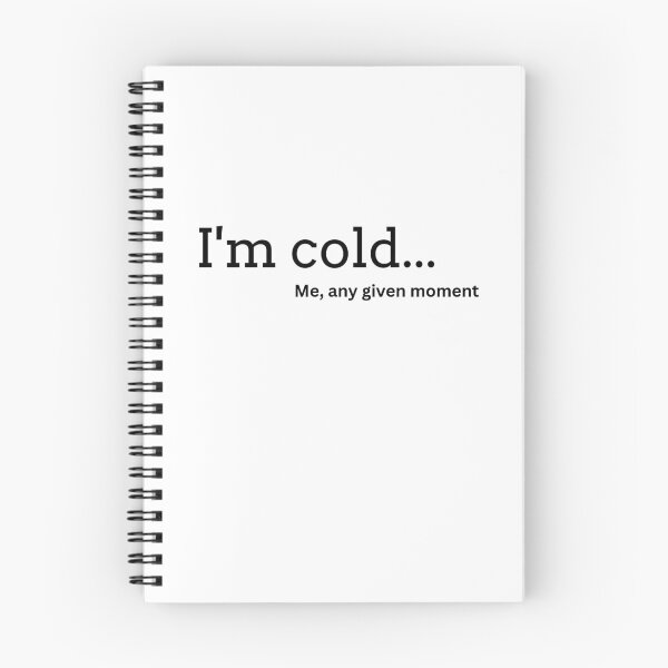 Item preview, I'm Cold, Me, Any Given Moment designed and sold by PixelsNBows.