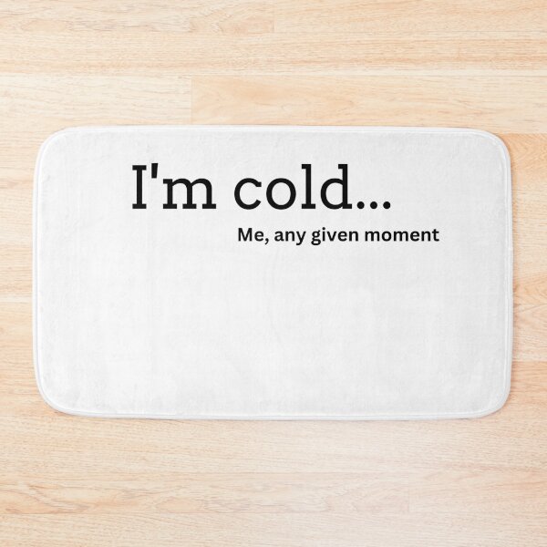 Item preview, I'm Cold, Me, Any Given Moment designed and sold by PixelsNBows.