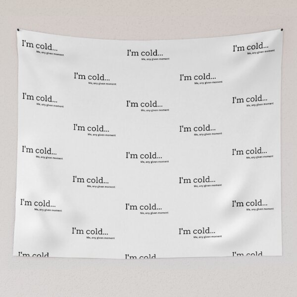 Item preview, I'm Cold, Me, Any Given Moment designed and sold by PixelsNBows.