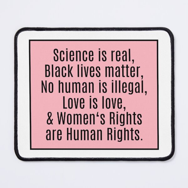 Item preview, Science is Real, Black Lives Matter, No Human Is Illegal designed and sold by CharmStudio.
