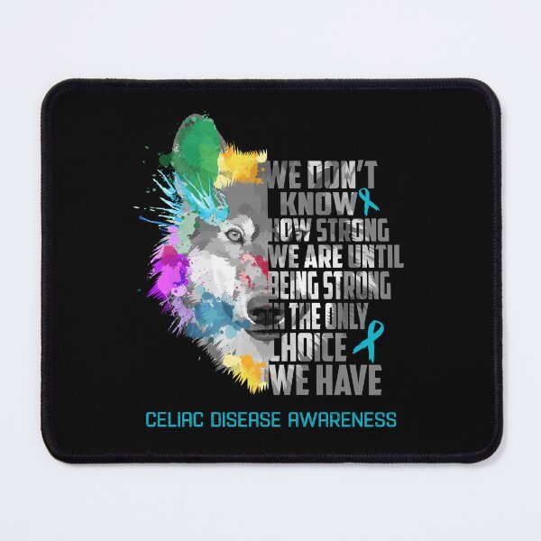 Item preview, Celiac Disease Awareness, We Do Not Know How Strong We Are Until Being Strong In The Only Choice We Have designed and sold by KatMercerr.