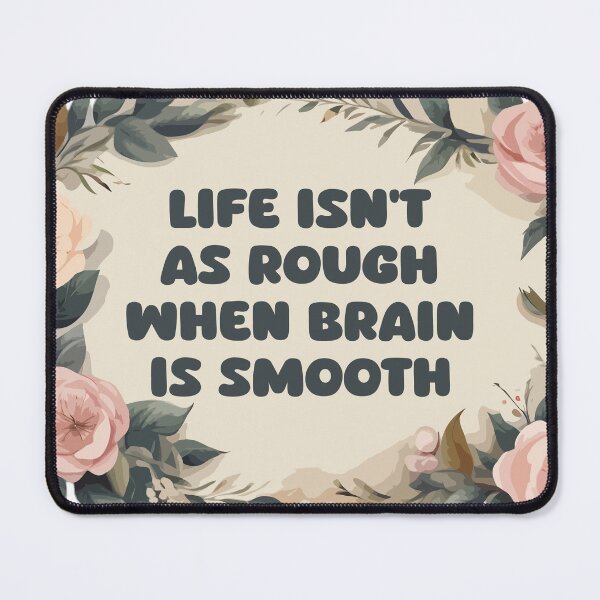 Item preview, Life Isn't As Rough When Brain is Smooth designed and sold by Stick-Artistry.