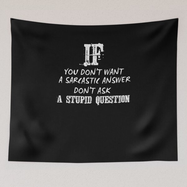 Item preview, If You Don't Want A Sarcastic Answer Don't Ask A Stupid Question designed and sold by TeeTimeGuys.