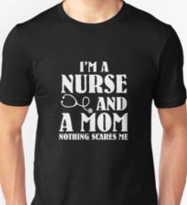 I'm A Nurse and A Mom Nothings Scares Me Unisex T-Shirt