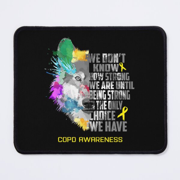 Item preview, COPD Awareness, We Do Not Know How Strong We Are Until Being Strong In The Only Choice We Have designed and sold by KatMercerr.