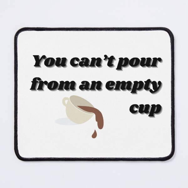 Item preview, YOU CAN'T POUR FROM AN EMPTY CUP designed and sold by ChiWellness Shop.