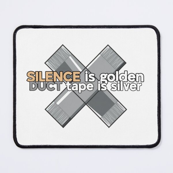 Item preview, Silence is Golden Duct Tape is Silver Funny Movie Quote designed and sold by TMK STORE.