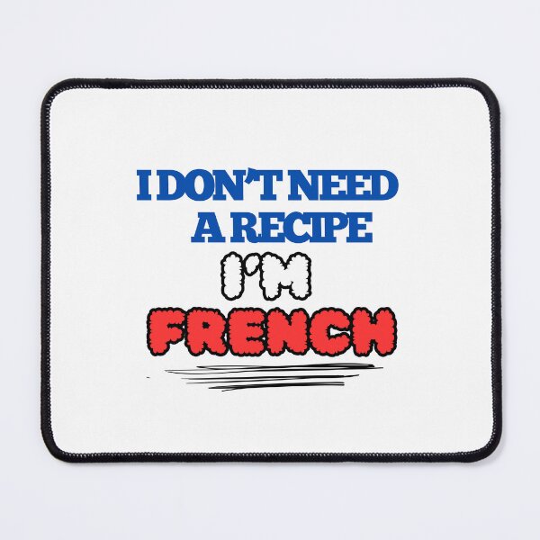 Item preview, I Don't Need a Recipe - I'm French designed and sold by DesignsbySimons.