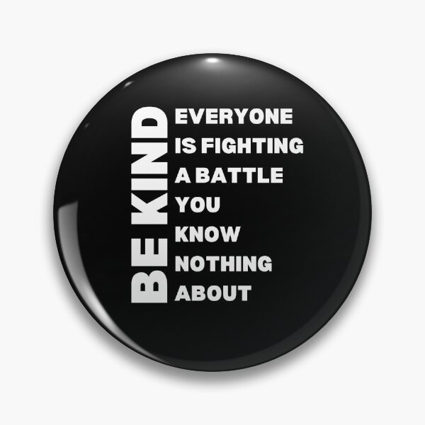 Item preview, Be Kind. Everyone is fighting a battle you know nothing about. designed and sold by Comfy Creations.